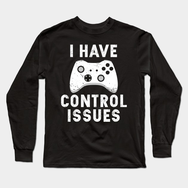 I have Control issues | Funny Sarcastic Gamer T-Shirt Gift Long Sleeve T-Shirt by MerchMadness